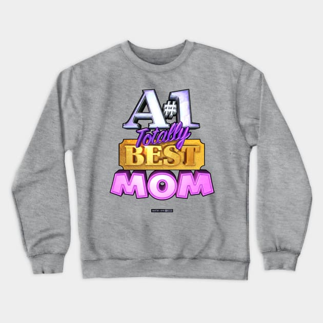 A#1 TOTALLY BEST MOM Crewneck Sweatshirt by MannArtt